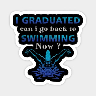 I Graduated Can I Go Back To Swimming Now Magnet