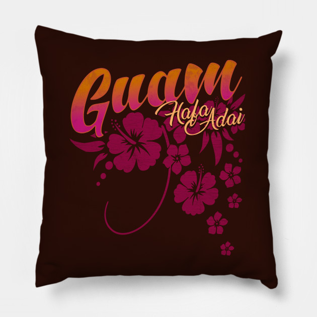 Guam Usa Hafa Adai Flowers Guam Pillow Teepublic