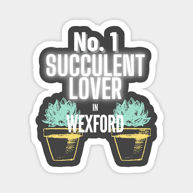 The No.1 Succulent Lover In Wexford Magnet by The Bralton Company