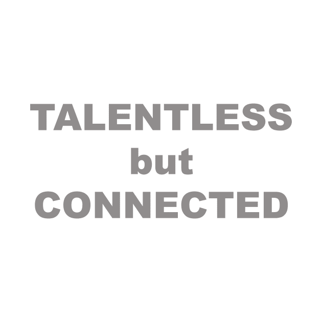 TALENTLESS but CONNECTED by TheCosmicTradingPost