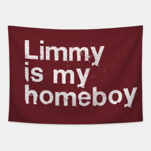 Limmy Is My Homeboy Tapestry