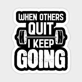 When Others Quit I Keep Going - For Gym Magnet