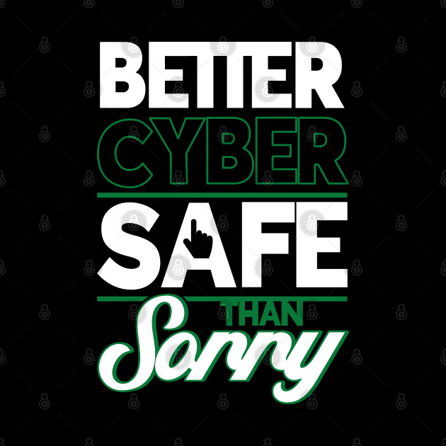 Cybersecurity Better Cyber Safe Than Sorry Tech Security by Toeffishirts