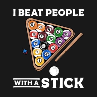 I Beat People With A Stick I Funny Pool Billiards Player T-Shirt