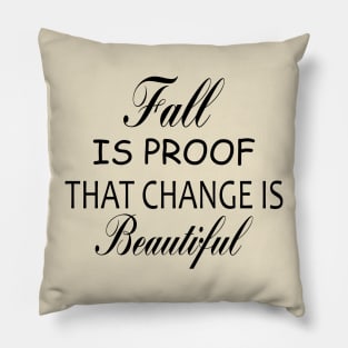 fall is proof that change is beautiful,halloween shirt,fall shirt,fall shirts for women,autumn shirt,women's graphic tee Pillow