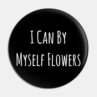 I Can By Myself Flowers Divorce Happy Single Life Galentine's Day Pin