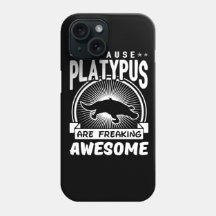 Platypus Are Freaking Awesome Phone Case