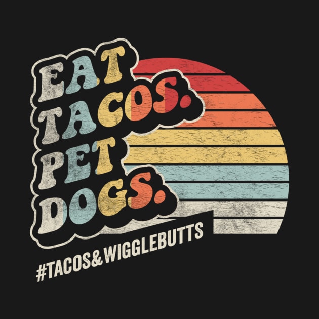 Retro Vintage Eat Tacos Pet Dogs Funny Taco Mexican Foodie Lover Cinco De Mayo by SomeRays