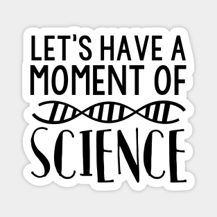 Let's Have A Moment of Science Funny DNA Tee Magnet