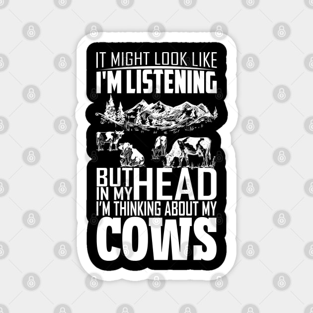 I Might Look Like I'm Listening But Thinking About My Cows Magnet by reginaturner