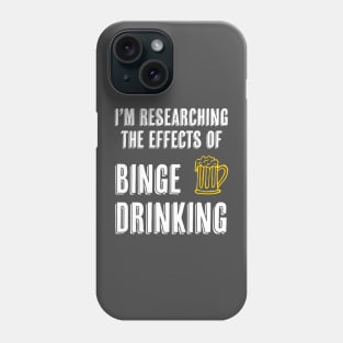 I’m Researching The Effects of Binge Drinking Phone Case