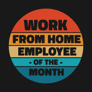 Work From Home Employee of the Month T-Shirt