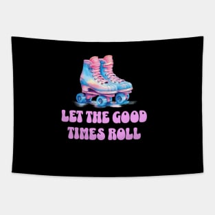 Let the good times roll, roller skate . Tapestry