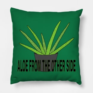 Aloe From the Other Side Pillow