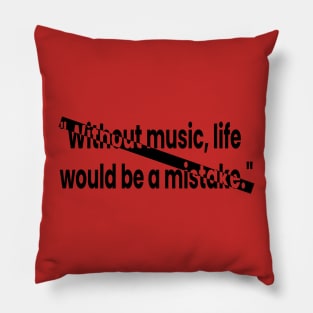 Without music, life would be a mistake Pillow