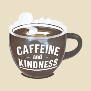 Caffeine and Kindness T-Shirt