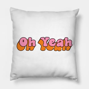 oh yeah Pillow