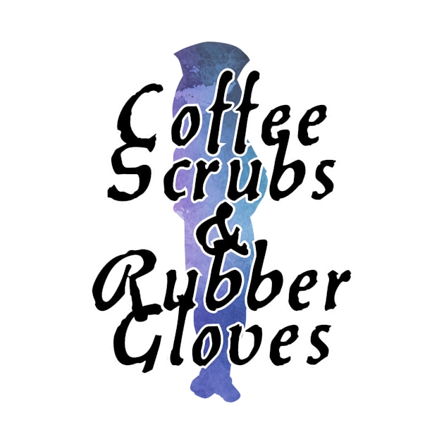 Coffee Scrubs & Rubber Gloves by trubble