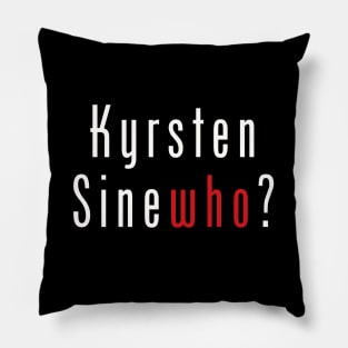 Kyrsten SineWHO? Pillow