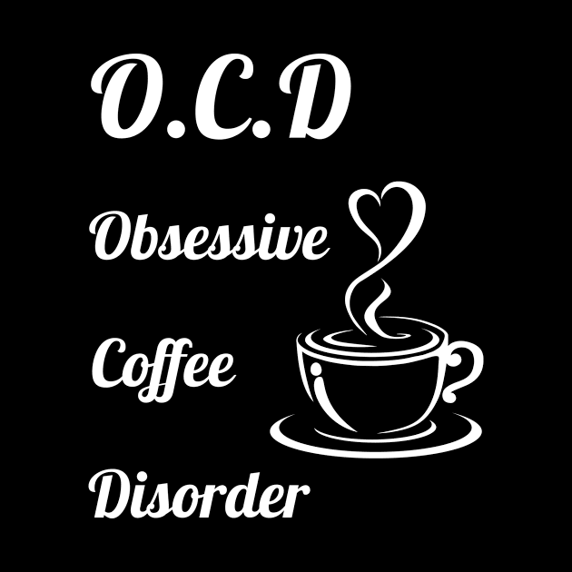 O.C.D obsessive coffee disorder by cypryanus