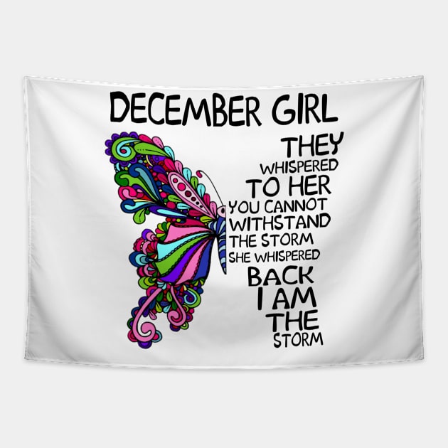 December Girl They Whispered To Her You Cannot Withstand The Storm Back I Am The Storm Shirt Tapestry by Kelley Clothing