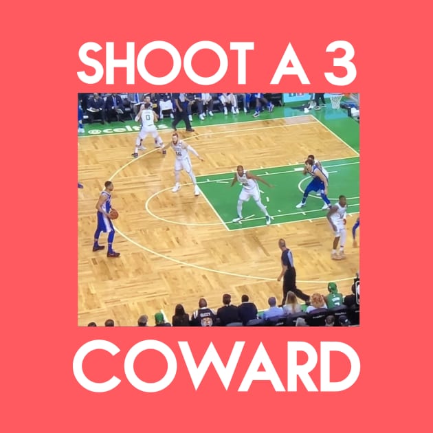 SHOOT A 3 COWARD (white font) by Basketballisfun