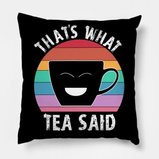 That's what Tea Said funny tea cup rainbow Pillow