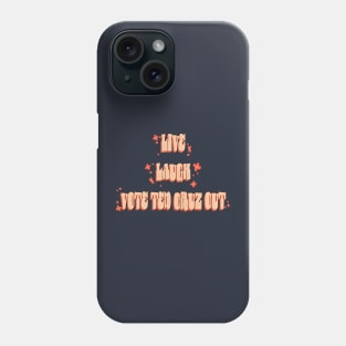 Live Laugh Vote Ted Cruz Out Phone Case