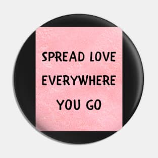Spread love everywhere you go Pin