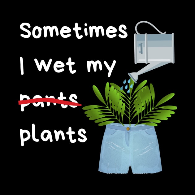 Sometimes I wet my plants by Caregiverology