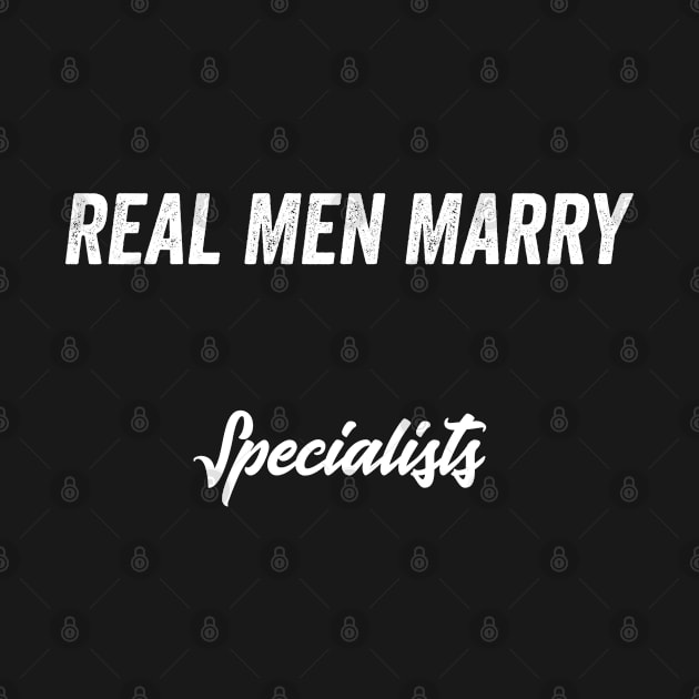 Real Men Marry Specialists Gift for Husband T-Shirt by Retro_Design_Threadz