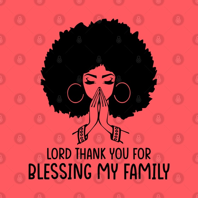 Lord Thank You for Blessing my family, Black Woman, Praying Woman by UrbanLifeApparel