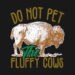 Do Not Pet The Fluffy Cows, Bison T-Shirt