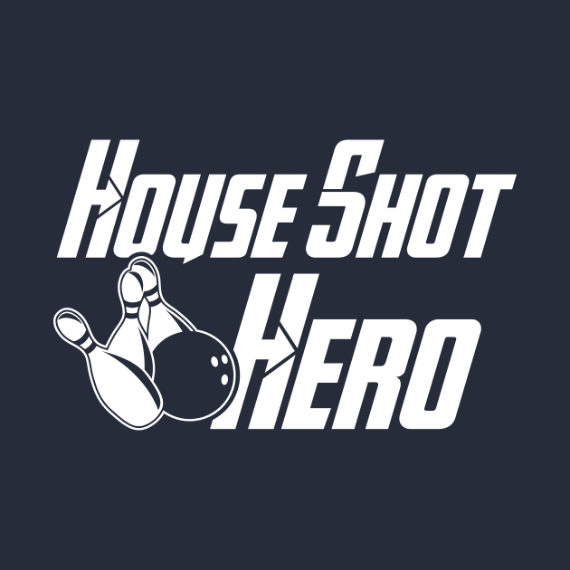 House Shot Hero by AnnoyingBowlerTees