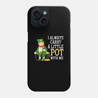 I Always Carry A Little Pot With Me St Patricks Day 2024 Phone Case