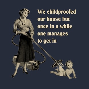 We Childproofed Our House T-Shirt