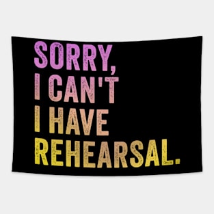 Sorry I Can't I Have Rehearsal Tapestry