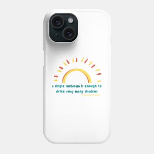 A Single Sunbeam is Enough to Drive Away Any Shadows // St Francis of Assisi Phone Case