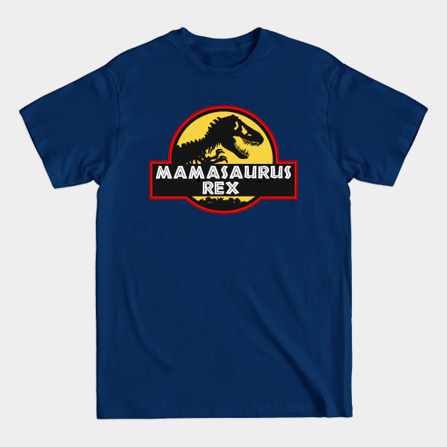 Discover Mamasaurus Rex - Mamasaurus Rex - T-Shirt