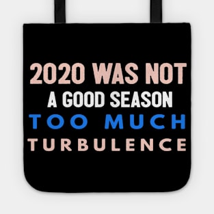 2020 Was Not A Season To Much Turbulence Funny Quarantined Tote