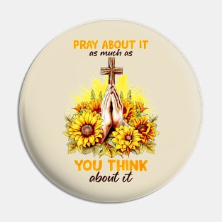 pray about it as much as you think about it Pin