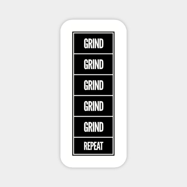 Grind Grind Grind Repeat Magnet by hozarius