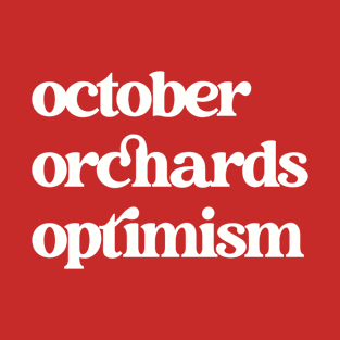 October, Orchards, Optimism Shirt T-Shirt