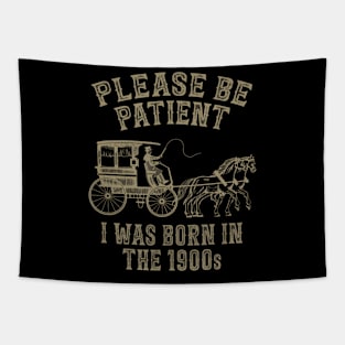 Please Be Patient I Was Born In The 1900S Tapestry