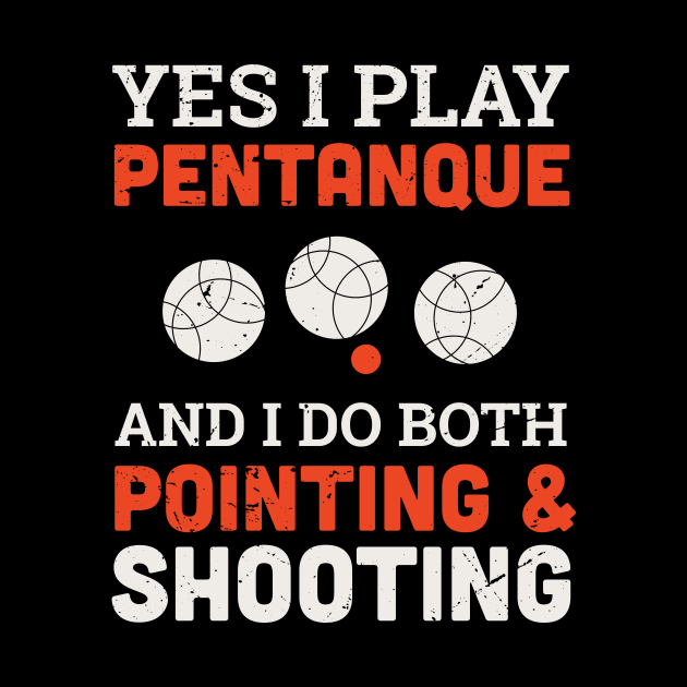 Yes I play petanque and I do both pointing and shooting design / petanque quote design /  Vintage retro Petanque / bocce ball lover / boule lover by Anodyle