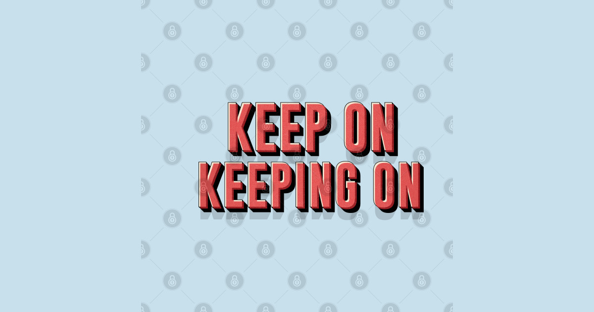 keep on Keeping on Keep On Keeping On Sticker TeePublic