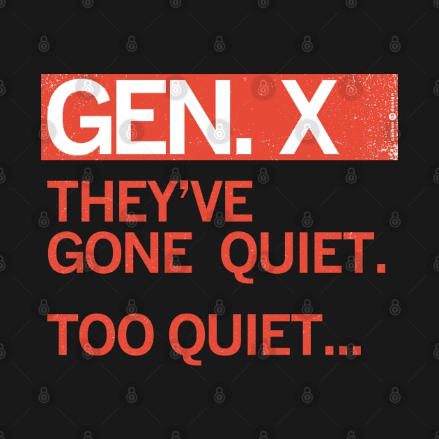 GEN X — They've gone quiet. Too Quiet ... by carbon13design