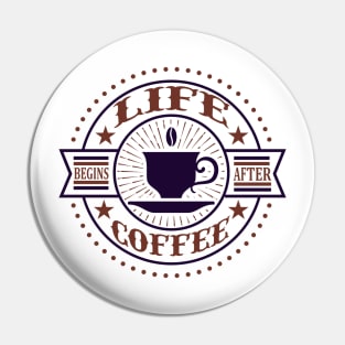 Life begins after coffee Pin