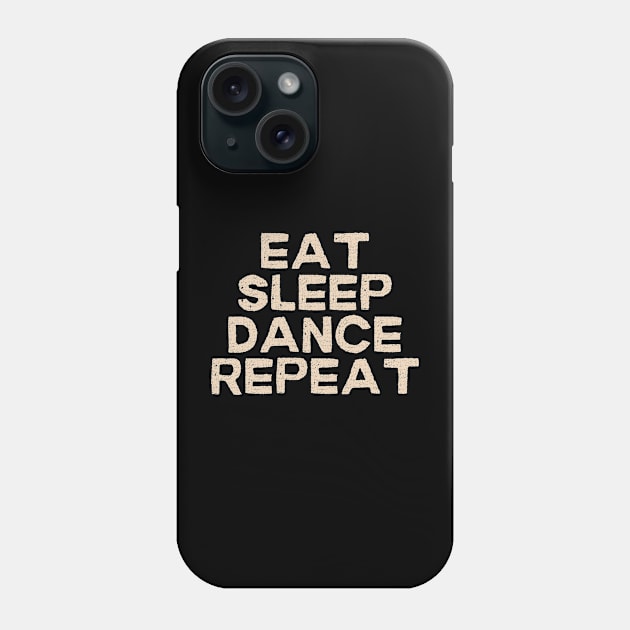 Eat Sleep Dance Repeat Phone Case by TayaDesign