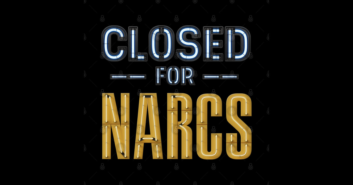 CLOSED for NARCS neon sign Not For Narcs Sticker TeePublic